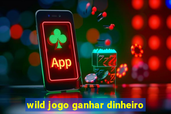 wild jogo ganhar dinheiro